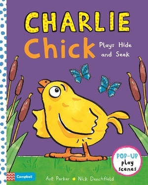 Charlie Chick Plays Hide and Seek by Ant Parker, Nick Denchfield