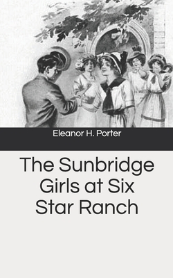 The Sunbridge Girls at Six Star Ranch by Eleanor H. Porter