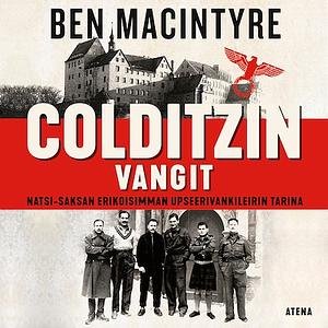 Colditzin vangit: Natsi-Saksan erikoisimman upseerivankileirin tarina by Ben Macintyre