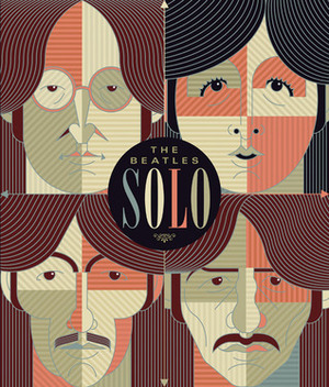 The Beatles Solo: The Illustrated Chronicles ofJohn, Paul, George, and Ringo after the Beatles by Mat Snow