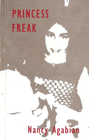 Princess Freak by Nancy Agabian