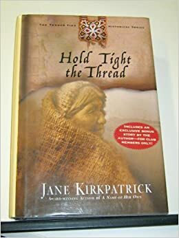 Hold Tight The Thread, From The Tender Ties Historical Series by Jane Kirkpatrick