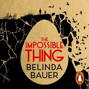 The Impossible Thing by Belinda Bauer