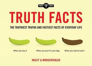 Truth Facts: The Truthiest Truths and Factiest Facts of Everyday Life by Mikael Wulff