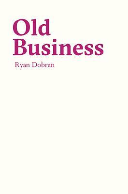 Old Business by Ryan Dobran