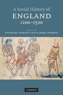 A Social History of England, 1200-1500 by Rosemary Horrox, W. Mark Ormrod
