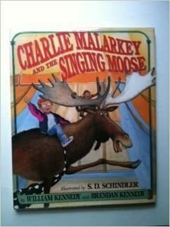 Charlie Malarkey and the Singing Moose by William Kennedy, Brendan Kennedy