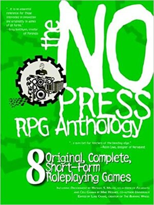 The No Press RPG Anthology by Ben Lehman, Matt Machell, Mike Holmes, Jeffrey Schecter, Luke Crane, Michael S. Miller, Alexander Cherry, Kirt Dankmyer, Daniel Solis