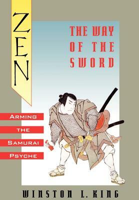 Zen and the Way of the Sword: Arming the Samurai Psyche by Winston L. King