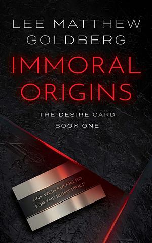 Immoral Origins by Lee Matthew Goldberg, Lee Matthew Goldberg