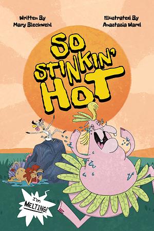 So Stinkin' Hot	 by Mary Bleckwehl