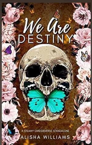 We Are Destiny by Alisha Williams