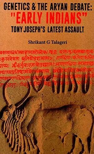 Genetics and the Aryan debate: Early Indians Tony Joseph's Latest Assault by Shrikant G. Talageri, Shrikant G. Talageri, Koenraad Elst