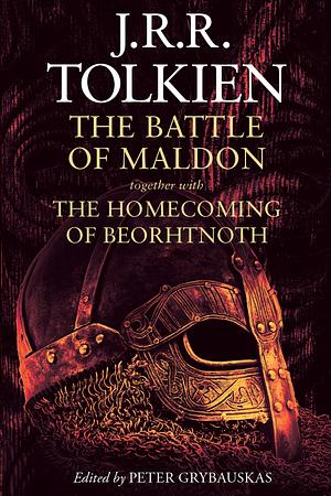 The Battle of Maldon: Together with the Homecoming of Beorhtnoth by J.R.R. Tolkien