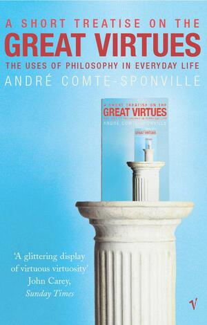 A Short Treatise On Great Virtues by André Comte-Sponville