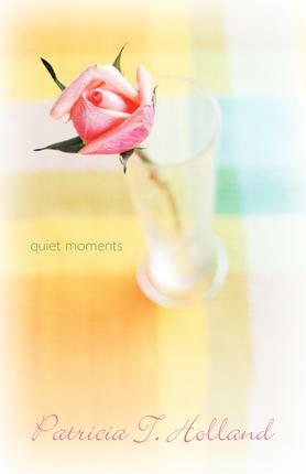 Quiet Moments by Patricia T. Holland