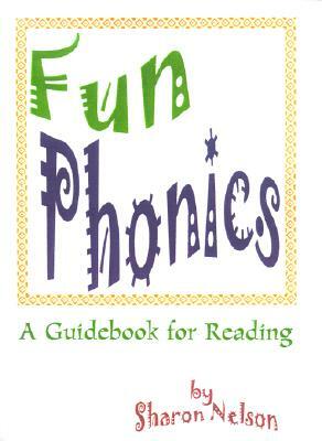 Fun Phonics: A Guidebook for Reading by Sharon Nelson