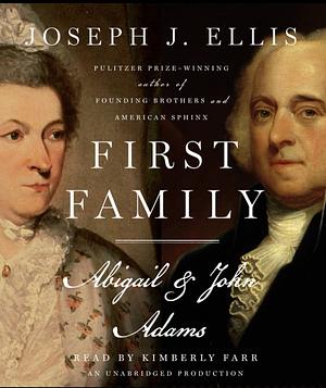 First Family: Abigail and John Adams by Joseph J. Ellis, John Adams, Abigail Adams