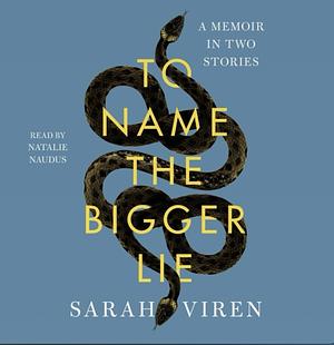 To Name the Bigger Lie: A Memoir in Two Stories by Sarah Viren