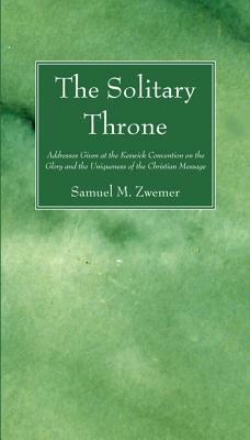 The Solitary Throne by Samuel M. Zwemer