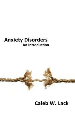 Anxiety Disorders: An Introduction by Caleb W. Lack