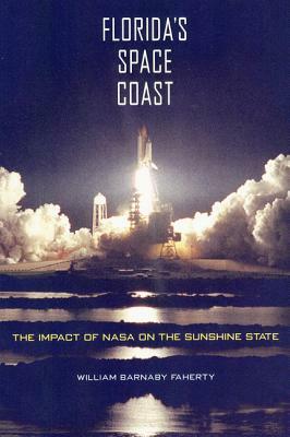 Florida's Space Coast: The Impact of NASA on the Sunshine State by William B. Faherty