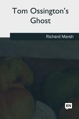 Tom Ossington's Ghost by Richard Marsh