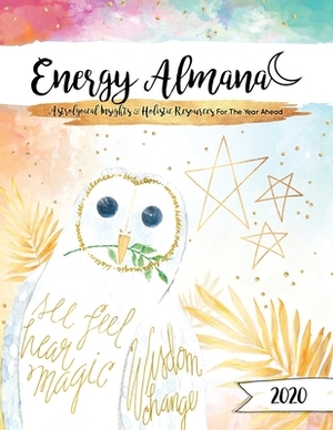 The 2020 Energy Almanac: Astrological Insights & Holistic Resources For The Year Ahead by Tamra L. Veilleux, Ann Perry, Janet Hickox