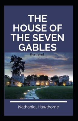 The House of the Seven Gables Illustrated by Nathaniel Hawthorne