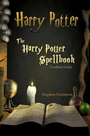 Harry Potter - The Harry Potter Spellbook - Unofficial Guide by Stephen Eastment