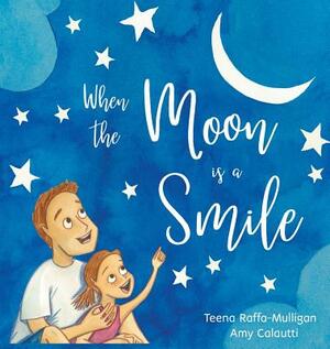 When The Moon Is A Smile by Teena Raffa-Mulligan