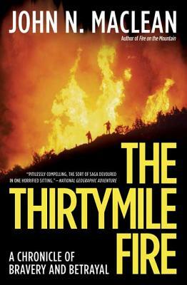 The Thirtymile Fire: A Chronicle of Bravery and Betrayal by John N. MacLean