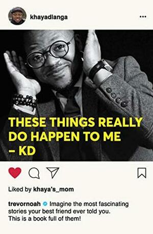 These Things Really Do Happen To Me by Khaya Dlanga