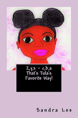 Z, y, x - c, b, a That's Tula's Favorite Way! by Sandra Lee