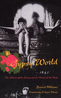 Gypsy World: The Silence of the Living and the Voices of the Dead by Patrick Williams