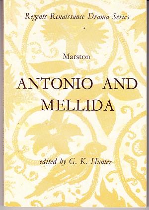 Antonio and Mellida the First Part by G.K. Hunter, John Marston, John Marston