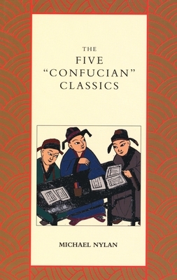 The Five Confucian Classics by Michael Nylan