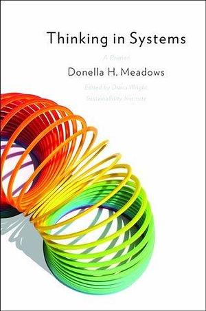 Thinking in Systems: A Primer Kindle Edition by Donella H. Meadows