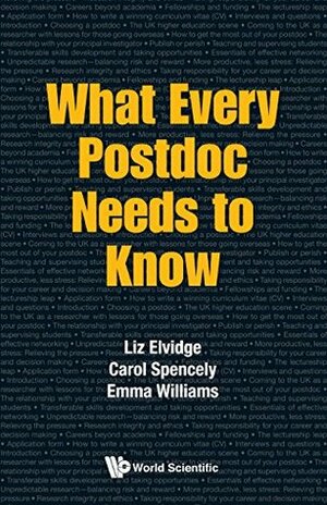 What Every Postdoc Needs To Know by Liz Elvidge, Emma Williams, Carol Spencely