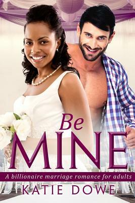 Be Mine: A BWWM Marriage Love Story For Adults by Katie Dowe