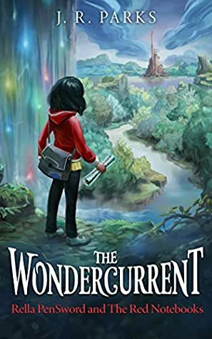 The Wondercurrent (Rella PenSword and the Red Notebooks, #1) by J.R. Parks
