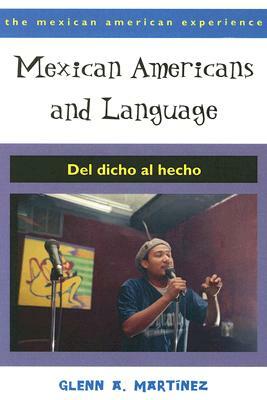 Mexican Americans and Language: del Dicho Al Hecho by Glenn A. Martínez