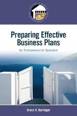 Preparing Effective Business Plans: An Entrepreneurial Approach by Bruce R. Barringer