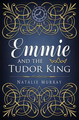 Emmie and the Tudor King by Natalie Murray