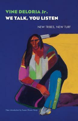 We Talk, You Listen: New Tribes, New Turf by Vine Deloria Jr.