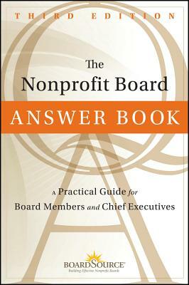 The Nonprofit Board Answer Book: A Practical Guide for Board Members and Chief Executives by Boardsource