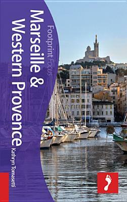 Marseille & Western Provence Focus Guide by Kathryn Tomasetti
