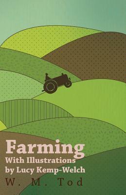 Farming with Illustrations by Lucy Kemp-Welch by Lucy Kemp-Welch, W. M. Tod