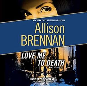 Love Me to Death: A Novel of Suspense by Allison Brennan