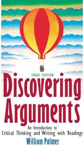 Discovering Arguments: An Introduction to Critical Thinking and Writing, with Readings by William Palmer
